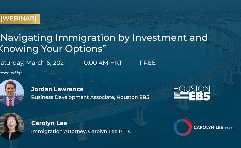 "Webinar on navigating immigration investment options in Houston, held on March 6, 2021, featuring experts Jordan Lawrence and Carolyn Lee discussing EB5 visa opportunities and investment strategies.".